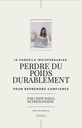 10 CONSEILS INDISPENSABLES - PERDRE DU POIDS DURABLEMENT POUR REPRENDRE CONFIANCE